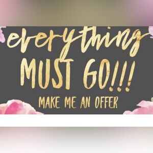 Everything must go. Your offer and it’s yours